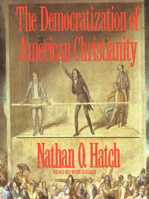 Title details for The Democratization of American Christianity by Nathan O. Hatch - Available